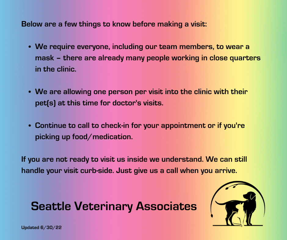 Below are a few things to know before making a visit: We require everyone, including our team members, to wear a mask – there are already many people working in close quarters in the clinic. We are allowing one person per visit into the clinic with their pet(s) at this time for doctor's visits. Continue to call to check-in for your appointment or if you're picking up food/medication. If you are not ready to visit us inside we understand. We can still handle your visit curb-side. Just give us a call when you arrive.